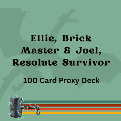 Ellie, Brick Master & Joel, Resolute Survivor 100 PROXY Card Commander Deck - Sleeved - Counters, Draws, and Zombies!