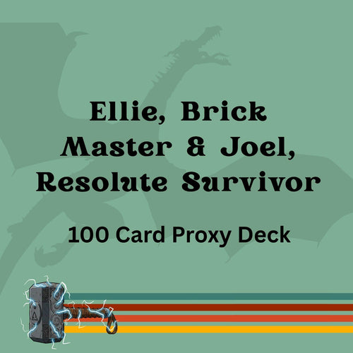 Ellie, Brick Master & Joel, Resolute Survivor 100 PROXY Card Commander Deck - Sleeved - Counters, Draws, and Zombies!