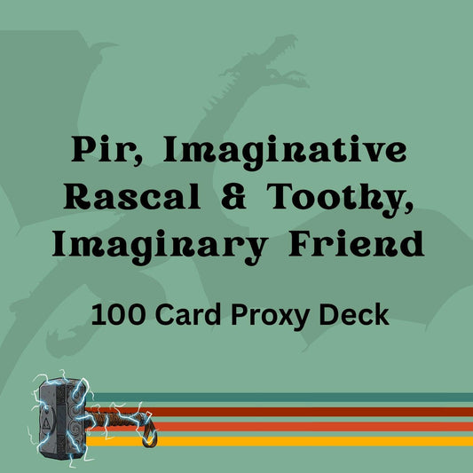 Pir, Imaginative Rascal & Toothy, Imaginary Friend 100 PROXY Card Commander Deck - Sleeved